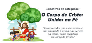 Encontro de Catequese: O Corpo de Cristo: Unidos na Fé